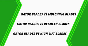 Gators Blades vs Mulching, Regular and High Lift Blades